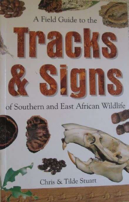 A Field Guide to the Tracks and Signs of Southern and East African Wildlife - Chris & Tilde Stuart