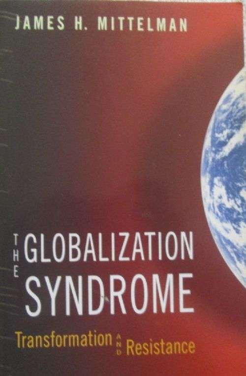 The Globalization Syndrome - Transformation and Resistance - James H. Mittelman