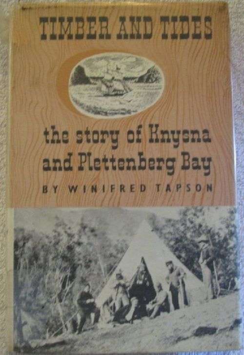 Timber and Tides - The Story of Knysna and Plettenberg Bay - Winifred Tapson