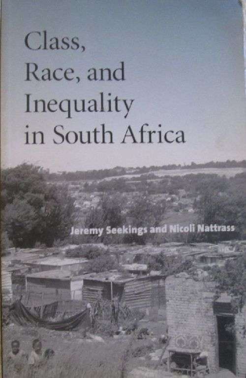 Class, Race, and Inequality in South Africa - Jeremy Seekings and Nicoli Nattrass
