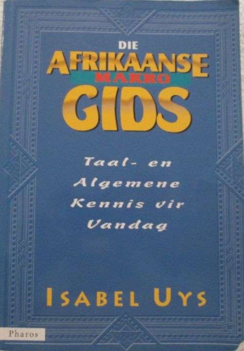 Die Afrikaanse Makro Gids - Taal en Algemene Kennis Vandag - Isabel Uys