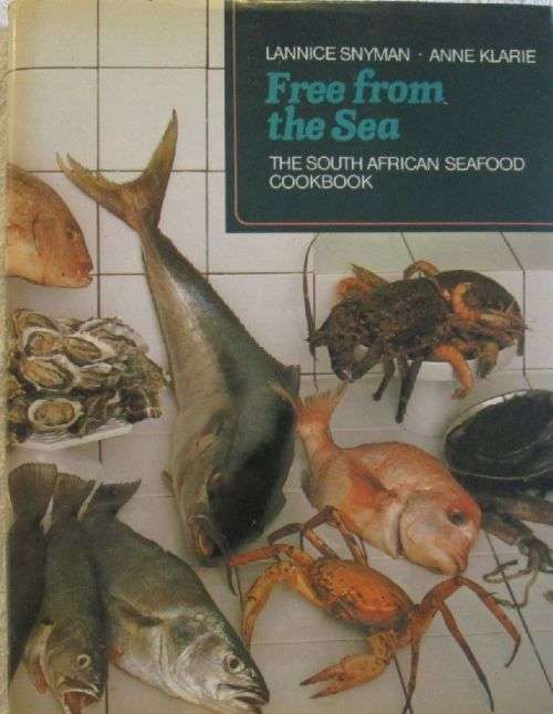 Free From the Sea - The South African Seafood Cookbook - Lannice Snyman & Anne Klarie