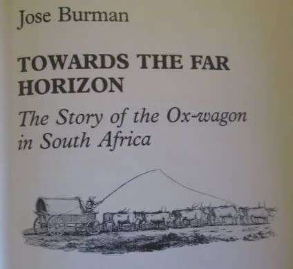 Towards the Far Horizon - The Story of the Ox-Wagon in South Africa - Jose Burman