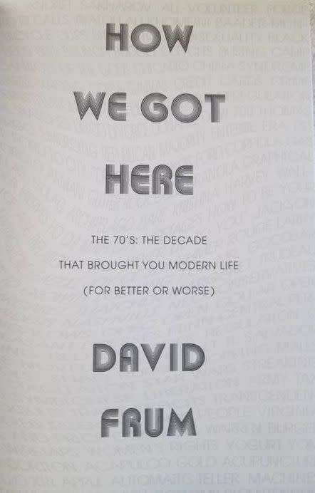 How We Got Here - The 70`s - The Decade That Brought You Modern Life - For Better or Worse - 417 pgs