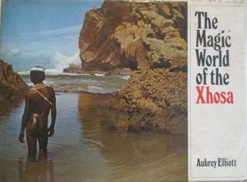 The Magic World of the Xhosa - Aubrey Elliott