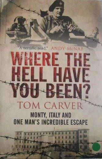Where the Hell Have You Been? - Monty, Italy, and One Man`s Incredible Escape - Tom Carver