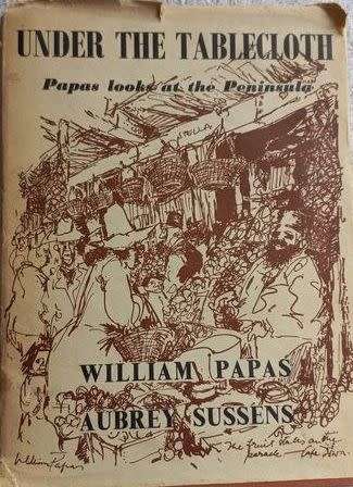 Under the Tablecloth - Papas Looks at the Peninsula -- William Papas and Aubrey Sussens - Hardcover