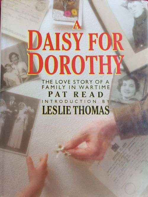 A Daisy for Dorothy - Pat Read -  A Love Story of a Family in Wartime - Hardcover - 224 pages