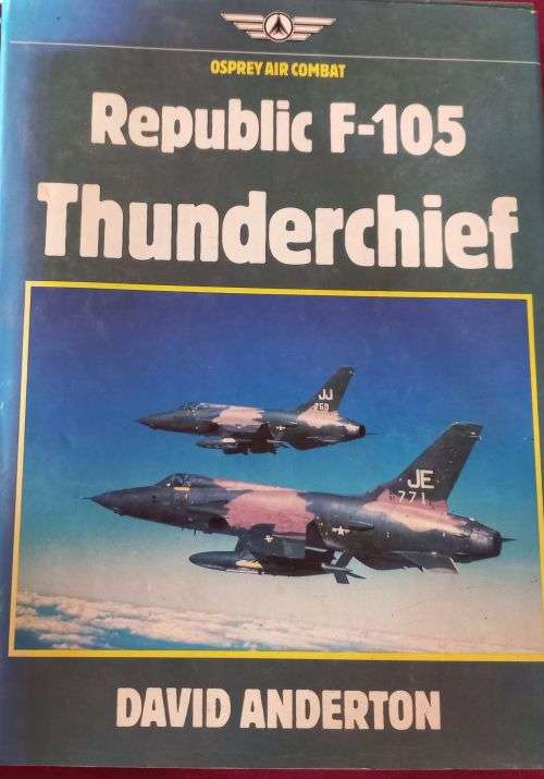 Republic F-105 Thunderchief by David Anderton - Hardcover - 198 pages