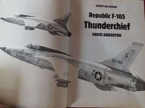 Republic F-105 Thunderchief by David Anderton - Hardcover - 198 pages