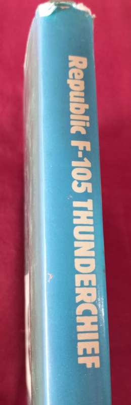 Republic F-105 Thunderchief by David Anderton - Hardcover - 198 pages