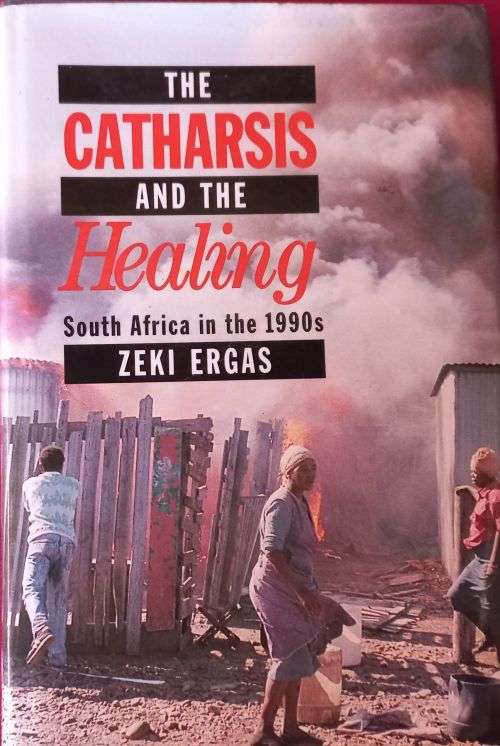 The Catharsis and the Healing - South Africa in the 1990`s - Zeki Ergas - Hardcover - 376 pages