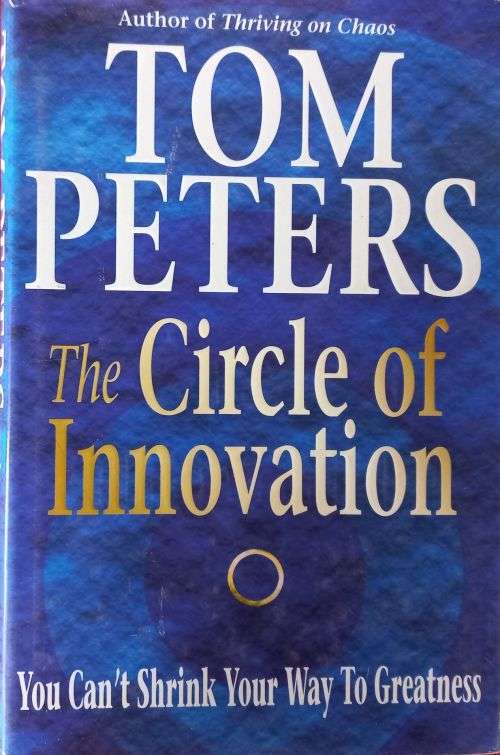 The Circle of Innovation - Tom Peters - Hardcover - 518 pages