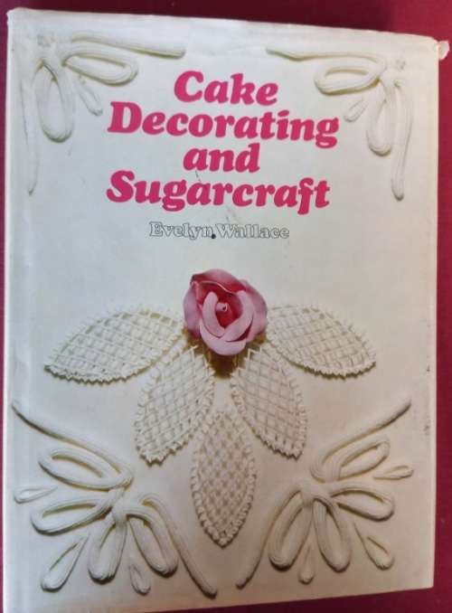 Cake Decorating and Sugarcraft - Evelyn Wallace - Hardcover - 192 Pages