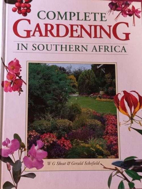 Complete Gardening in South Africa - W. G. Sheat and Gerald Schofield - Hardcover - 488 pages