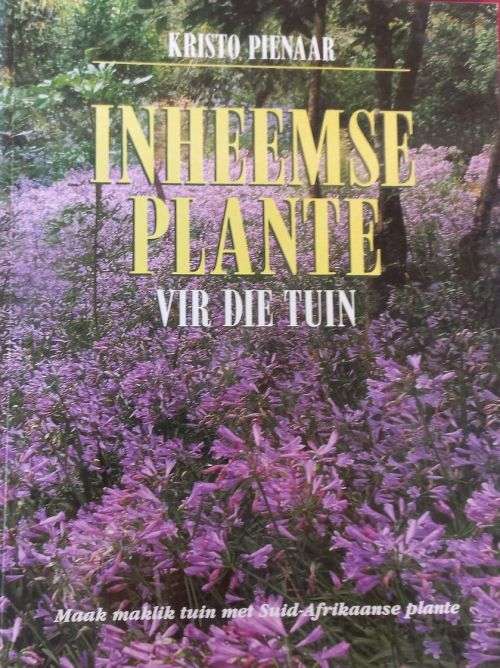Inheemse Plante - Vir Die Tuin - Kristo Pienaar - Softcover - 96 Pages