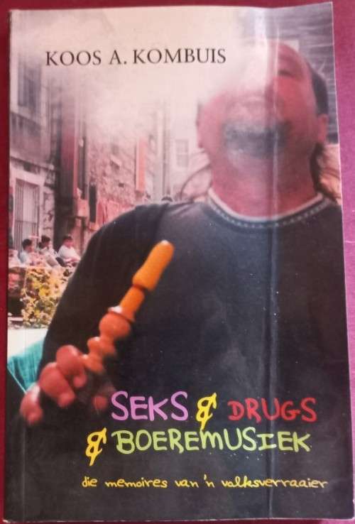 Seks and Drugs and Boeremusiek - Koos A. Kombuis - Softcover - 294 Pages