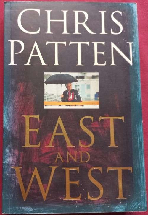 East and West - Chris Patten - Softcover - 340 Pages