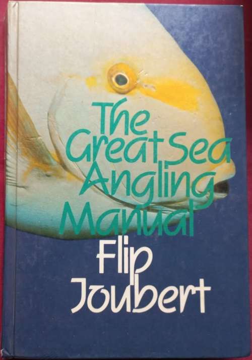 The Great Sea Angling Manual - Flip Joubert - Hardcover - 309 pages