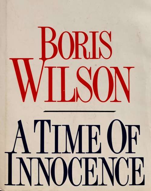 A Time of Innocence - Boris Wilson - Hardcover - 465 Pages