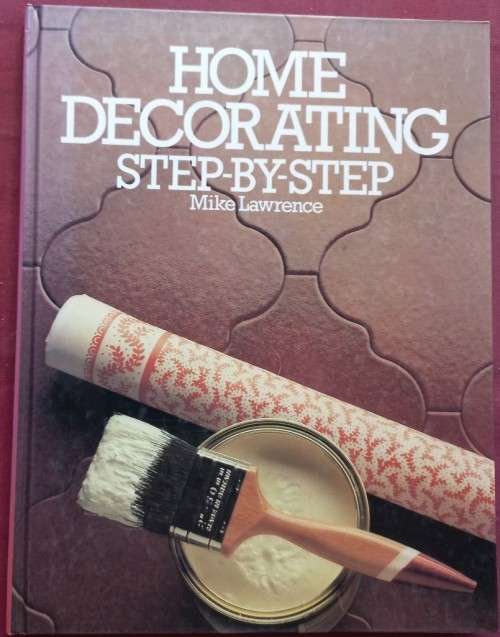 Home Decorating Step-by-Step - Mike Lawrence - Hardcover - 157 Pages