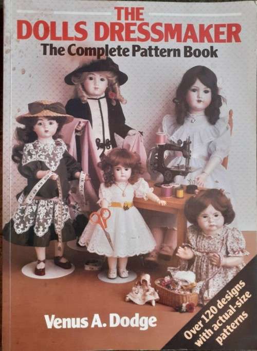 The Dolls Dressmaker - The Complete Pattern Book - Venus A. Dodge - Softcover - 192 Pages