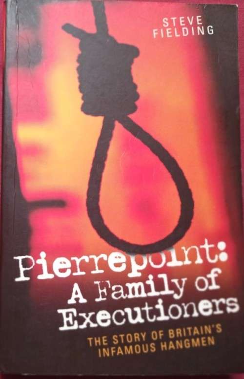 Pierrepoint: A Family of Executioners - Steve Fielding - Softcover - 306 Pages