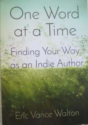 One Word at a Time - Finding Your Way as an Indie Author - Eric Vance Walton - Softcover - 198 Pages