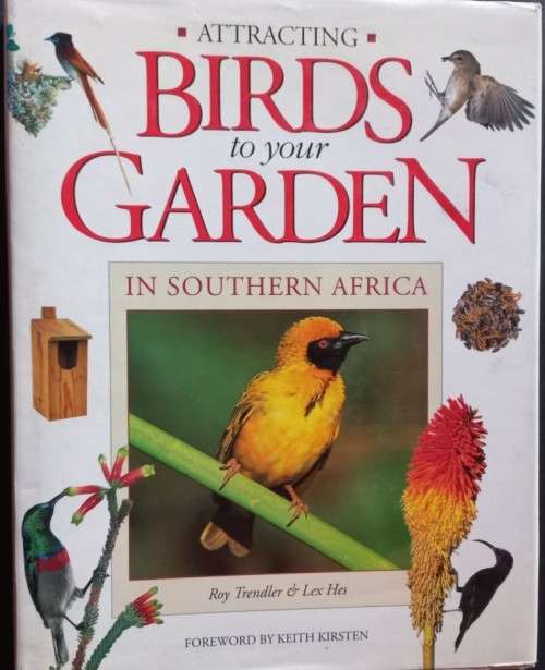 Attracting Birds to Your Garden in SA - Roy Trendler & Lex Hes - Hardcover - 208 pages
