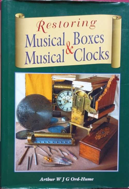 Restoring Musical Boxes & Musical Clocks - Arthur W J G Ord-Hume - Hardcover - 368 Pages