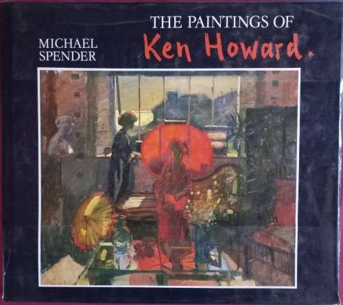 The Paintings of Ken Howard - Michael Spender - Hardcover - 96 Pages