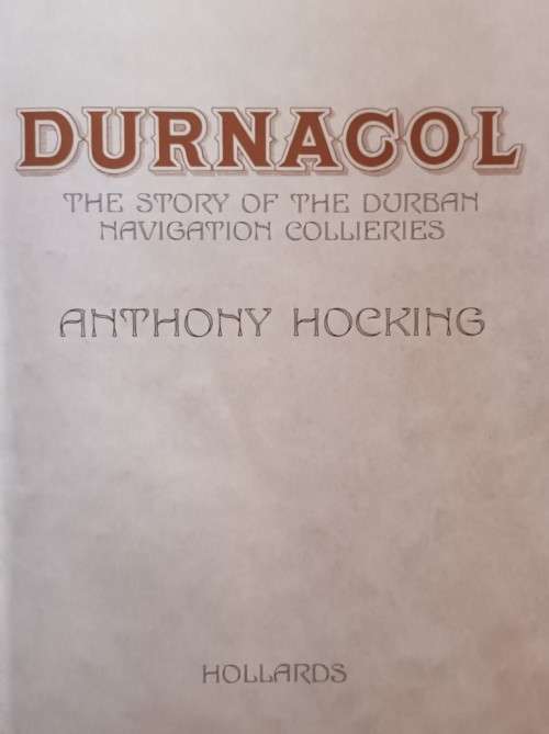 Durnacol - The Story of the Durban Navigation Collieries - Anthony Hocking - Hardcover - 376 pages