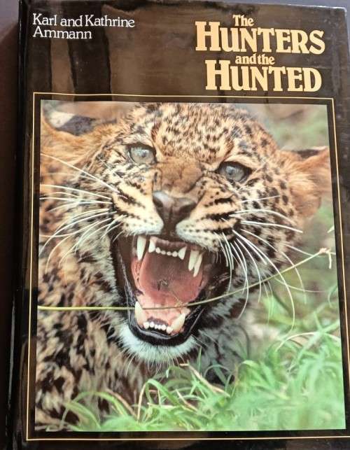 The Hunters and the Hunted - Karl and Kathrine Ammann - Hardcover - 192 pages