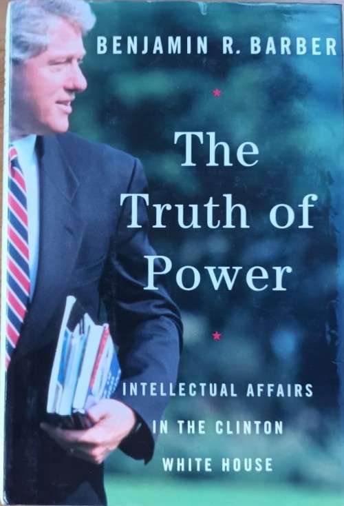 The Truth of Power - Benjamin R. Barber - Hardcover - 320 pages