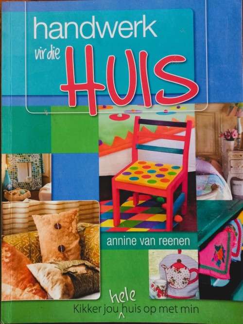 Handwerk Vir Die Huis - Annine van Reenen - Softcover - 135 Pages