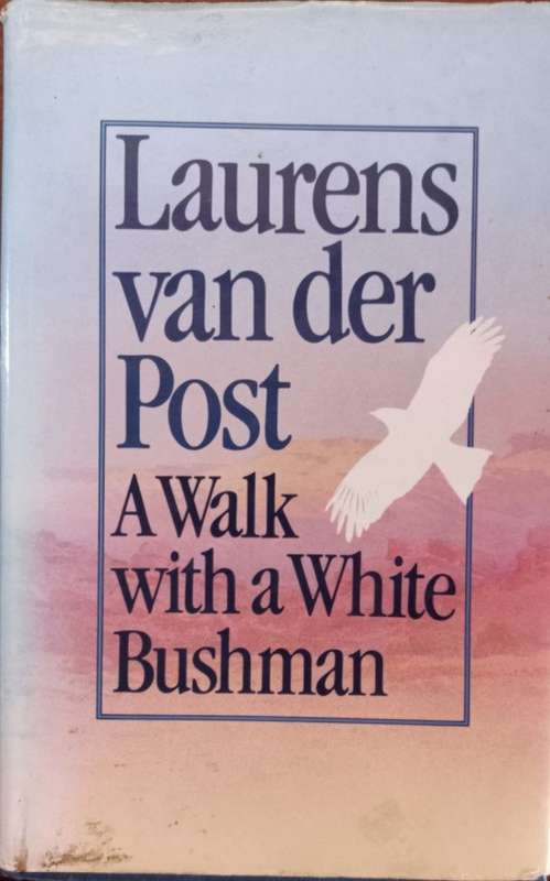 A Walk With A White Bushman (Signed by Author) - Laurens van der Post - Hardcover - 326 Pages