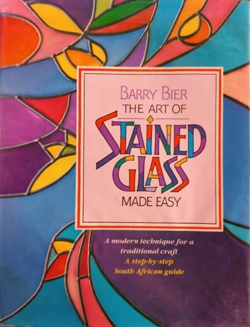 The Art of Stained Glass - Made Easy - Barry Bier - Hardcover - 96 Pages