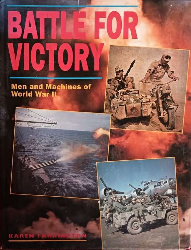 Battle For Victory - Men and Machines of World War II - Karen Farrington - Hardcover - 80 pages