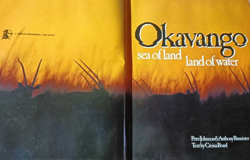 The Okavango Sea of Land- Land of Water - Peter Johnson and Anthony Bannister - Hardcover - 201 page
