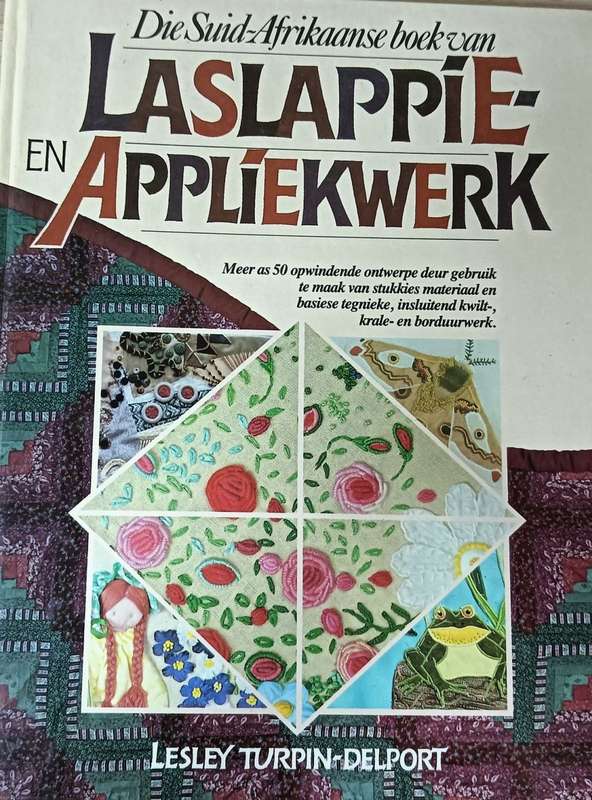 Die Suid-Afrikaanse Boek van Laslappie en Appliekwerk Lesley Turpin- Delport Hardcover - 175 pages