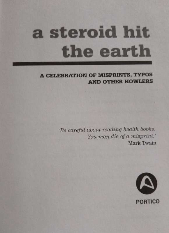A Steroid Hit the Earth - A Celebration of Misprints, Typos and other Howlers - Martin Toseland