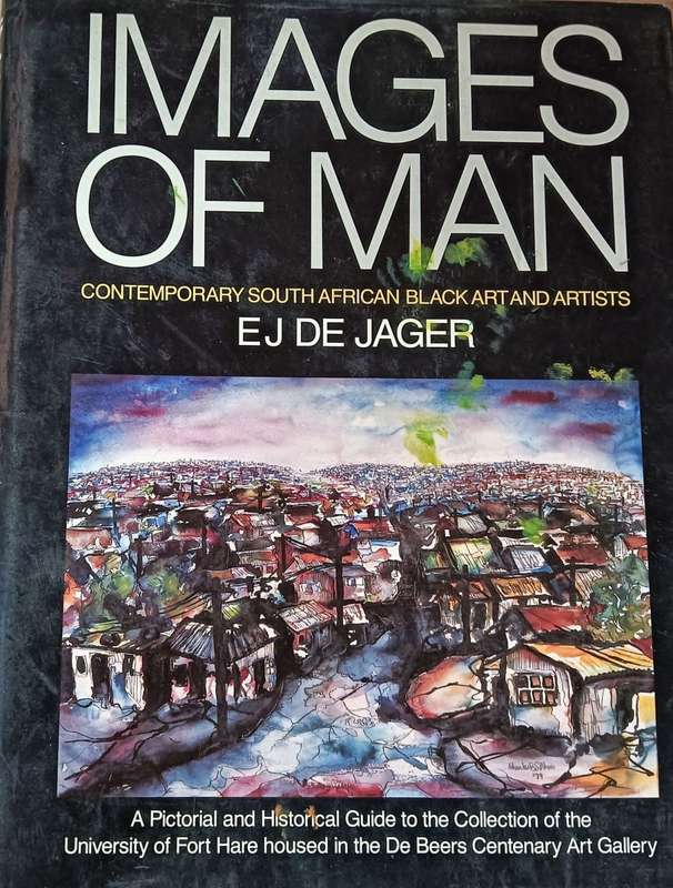IMAGES OF MAN CONTEMPORARY SOUTH AFRICAN BLACK ART AND ARTISTS` BY EJ DE JAGER - Hardcover
