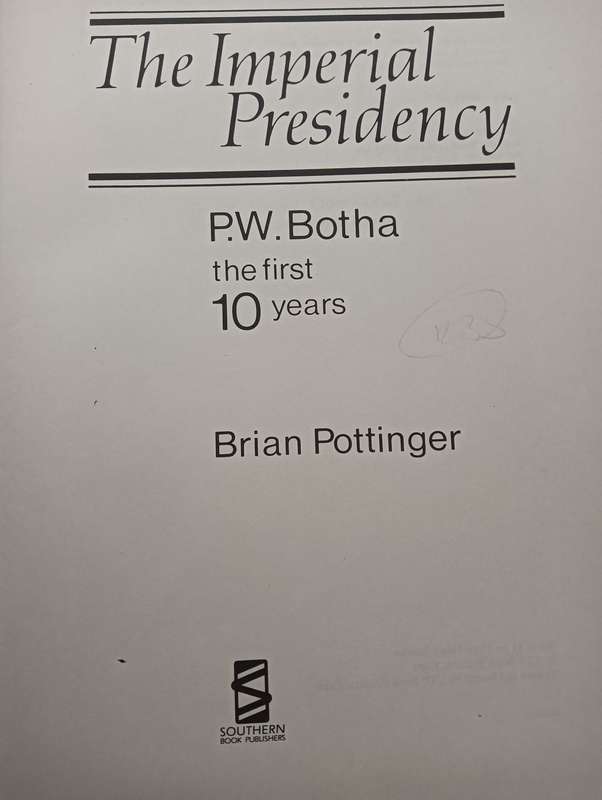 The Imperial Presidency P.W. Botha the first 10 years - Brian Pottinger - Hardcover - 481 Pages