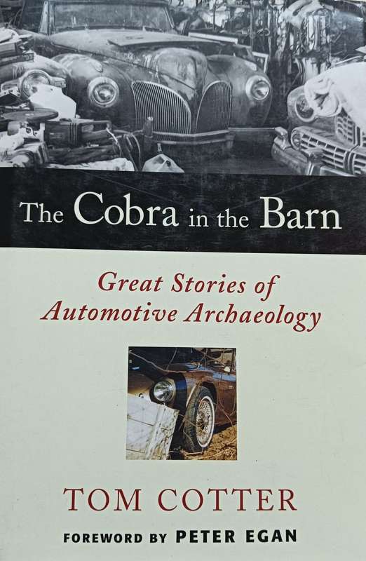 The Cobra in the Barn - Great Stories of Automotive Archaeology - Tom Cotter - Hardcover - 256 pages