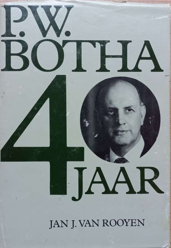P. W. Botha 40 Jaar - Jan J. van Rooyen - Hardcover - 111 pages