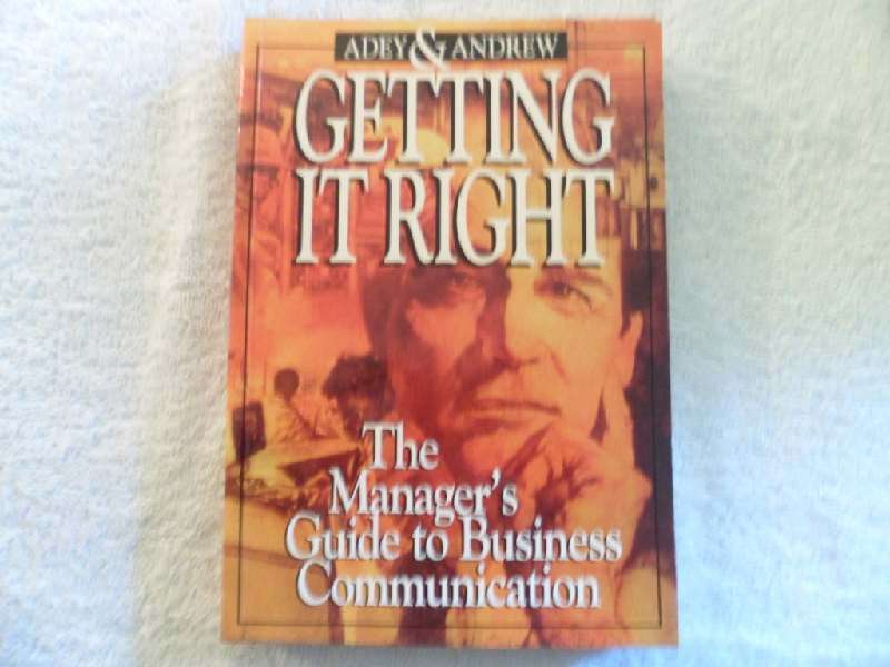Getting it Right - The Manager's Guide to Business Communication - Adey & Andrew