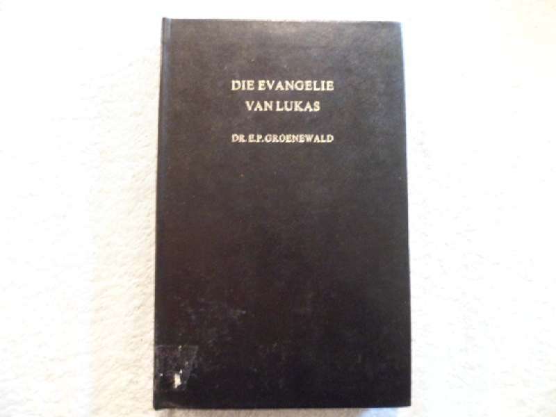 Die Evangelie van Lukas - Dr E. P. Groenewald