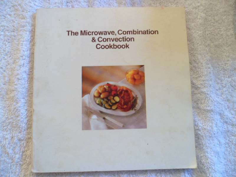 The Microwave, Combination & Convection Cookbook