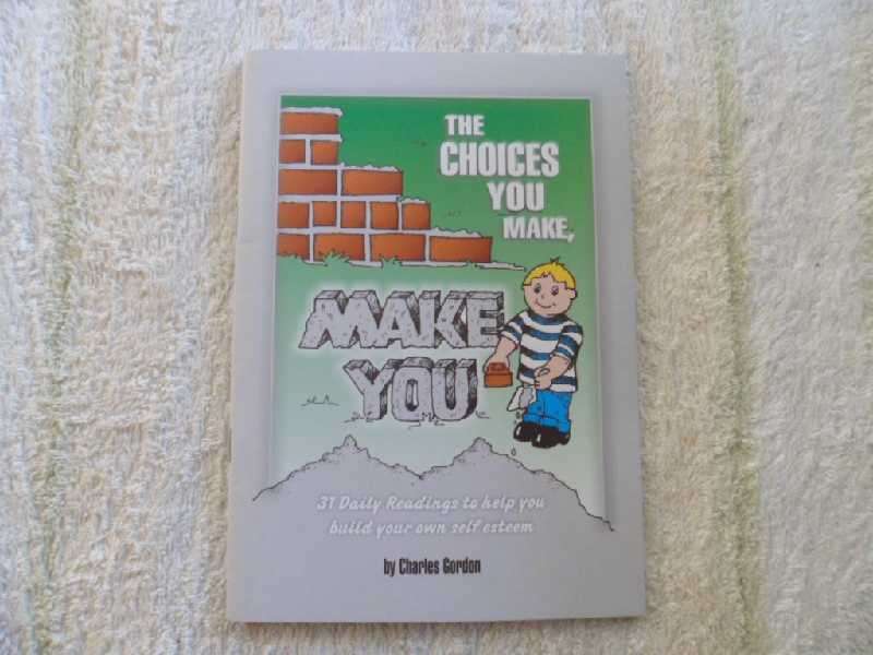 The Choices You Make, Make You by Charles Gordon