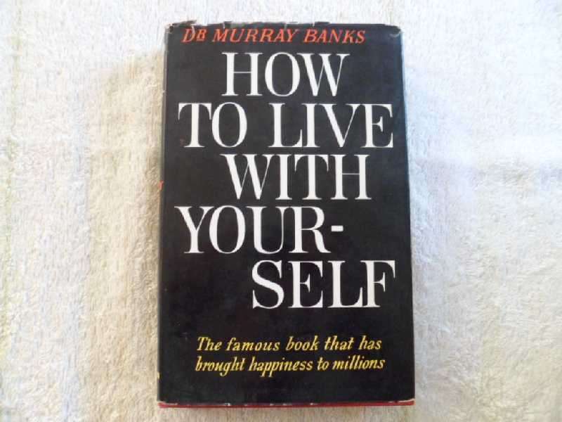 How To Live With Yourself - Dr. Murray Banks